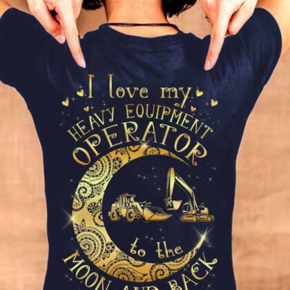 I Love my Heavy Equipment Operator to the Moon and Back