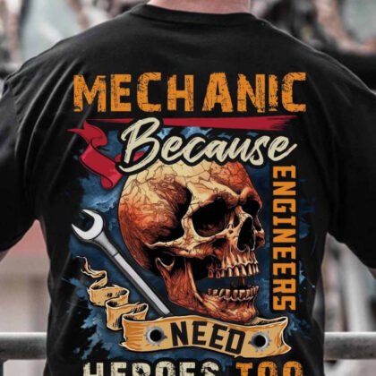 Mechanic Because Engineers Need Heroes Too