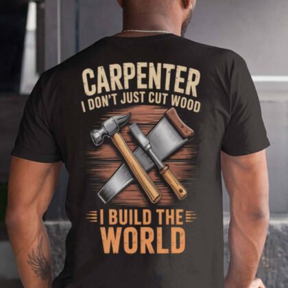 Carpenter I Build The World Apparel - Hammer Axe Quote