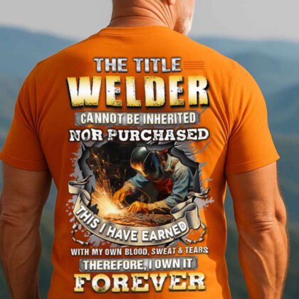 The Title Welder Apparel - Earned Not Inherited