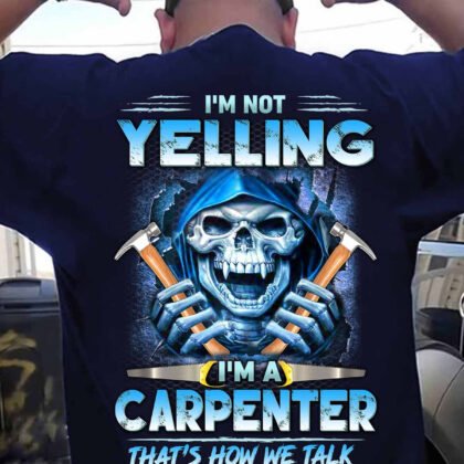 Im Not Yelling Carpenter
